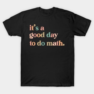 it's a good day to the math Teacher T-Shirt